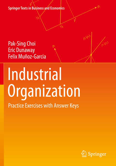 Industrial Organization - Pak-Sing Choi, Eric Dunaway, Felix Muñoz-Garcia