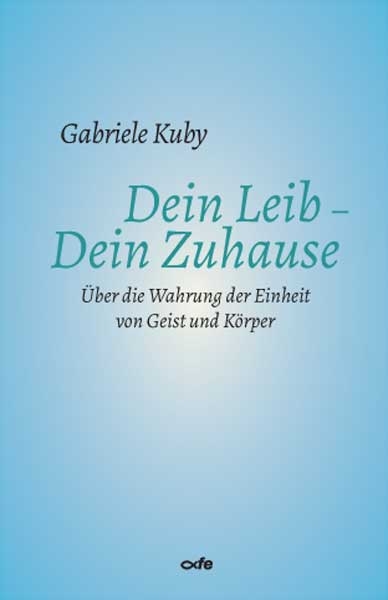 Dein Leib - Dein Zuhause - Gabriele Kuby