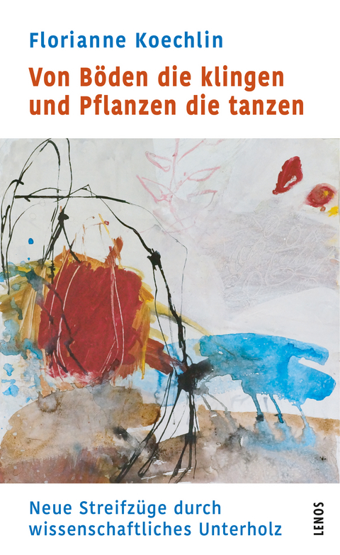 Von Böden die klingen und Pflanzen die tanzen - Florianne Koechlin