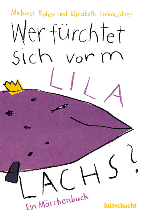 Wer fürchtet sich vorm lila Lachs? - Elisabeth Steinkellner, Michael Roher