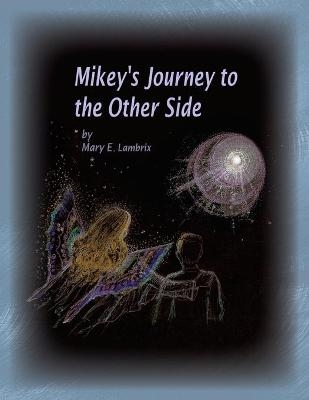 Mikey's Journey to the Other Side - Mary E Lambrix