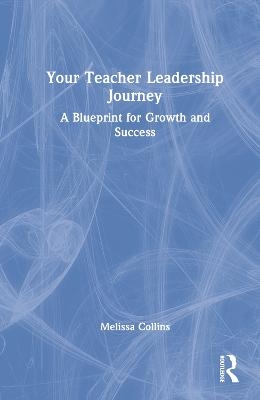 Your Teacher Leadership Journey - Melissa Collins