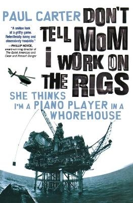 Don't Tell Mom I Work on the Rigs - Paul Carter