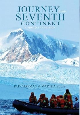 Journey to the Seventh Continent - A Photo Expedition - Pat Chapman, Martha Ellis