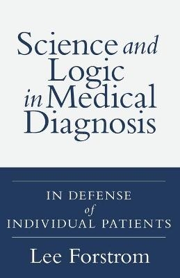 Science and Logic in Medical Diagnosis - Lee A Forstrom