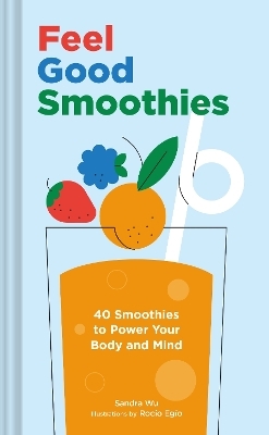 Feel Good Smoothies - Sandra Wu