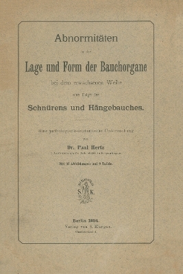 Abnormitäten in der Lage und Form der Bauchorgane bei dem erwachsenen Weibe, eine Folge des Schnürens und Hängebauches - P. Herz