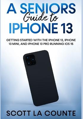 A Seniors Guide to iPhone 13 - Scott La Counte