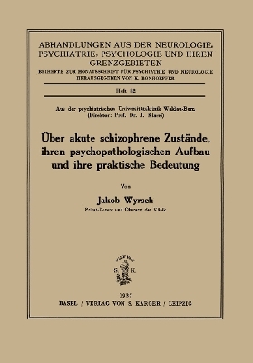 Über akute schizophrene Zustände, ihren psychopathologischen Aufbau und ihre praktische Bedeutung - J. Wyrsch