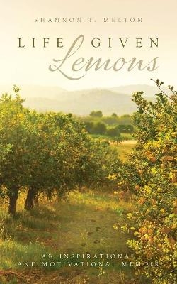 Life Given Lemons - Shannon T Melton