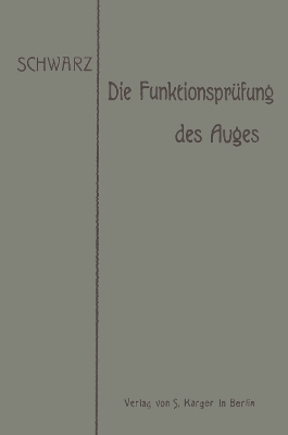 Die Funktionsprüfung des Auges und ihre Verwertung für die allgemeine Diagnostik - O. Schwarz