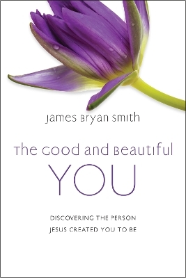 The Good and Beautiful You - James Bryan Smith