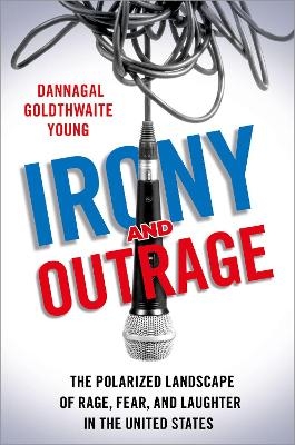 Irony and Outrage - Dannagal Goldthwaite Young