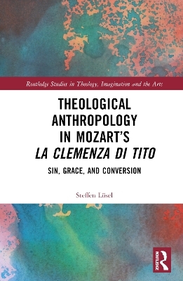 Theological Anthropology in Mozart’s La clemenza di Tito - Steffen Lösel