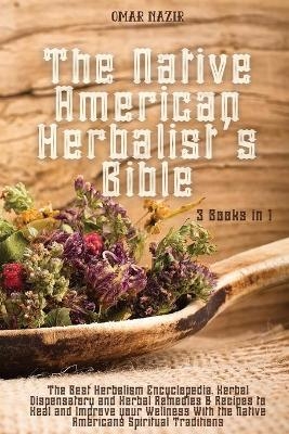 The Native American Herbalist's Bible -  Omar Nazir