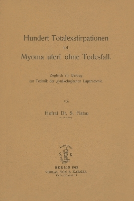 100 Totalexstirpationen bei Myoma uteri ohne Todesfall - S. Flatau