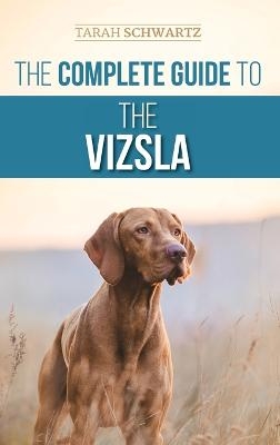 The Complete Guide to the Vizsla - Tarah Schwartz