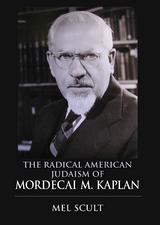 Radical American Judaism of Mordecai M. Kaplan -  Mel Scult