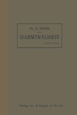 Studien über Darmträgheit (Stuhlverstopfung), ihre Folgen und ihre Behandlung - F.X. Mayr