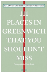 111 Places in Greenwich That You Shouldn't Miss - Martin Dunford, Solange Berchemin