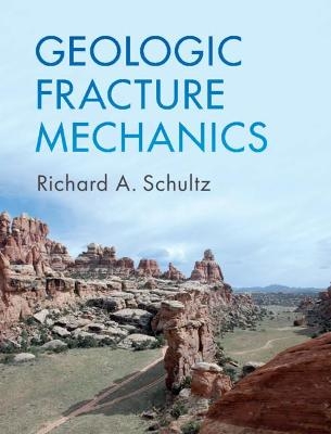 Geologic Fracture Mechanics - Richard A. Schultz