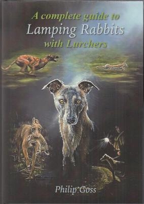 A COMPLETE GUIDE TO LAMPING RABBITS WITH LURCHERS - Philip Goss