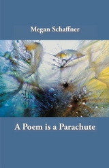 A Poem is a Parachute - Megan Schaffner