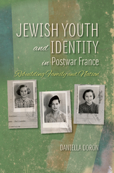 Jewish Youth and Identity in Postwar France -  Daniella Doron