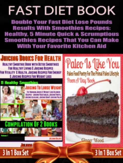 Fast Diet Book: Double Your Fast Diet Lose Pounds Results With Smoothies Recipes: Healthy, 5 Minute Quick & Scrumptious Smoothies Recipes That You Can Make With Your Favorite Kitchen Aid - Juliana Baldec