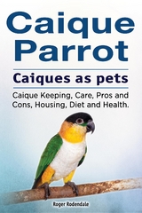 Caique parrot. Caiques as pets. Caique Keeping, Care, Pros and Cons, Housing, Diet and Health. - Roger Rodendale