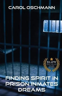 Finding Spirit in Prison Inmates Dreams - Carol Oschman