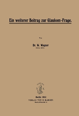 Ein weiterer Beitrag zur Glaukomfrage - W. Wagner