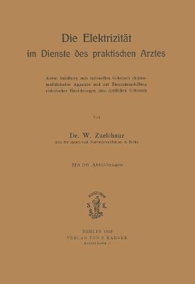 Die Elektrizität im Dienste des praktischen Arztes - W. Zülchaur