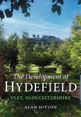 The Development of Hydefield, Uley, Gloucestershire - Alan Sutton