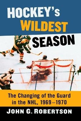 Hockey's Wildest Season - John G. Robertson