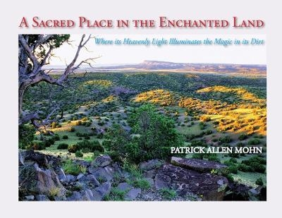 A Sacred Place in the Enchanted Land - Patrick Allen Mohn