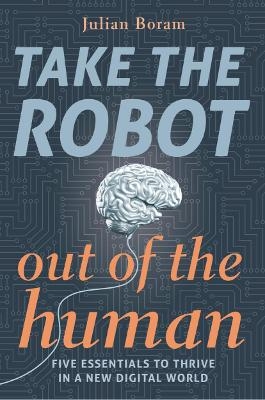 Take The Robot Out Of The Human - Julian Boram