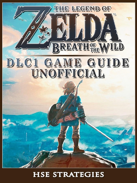 Legend of Zelda Breath of the Wild DLC 1 Game Guide Unofficial -  HSE Strategies