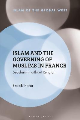 Islam and the Governing of Muslims in France - Frank Peter