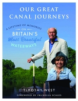 Our Great Canal Journeys: A Lifetime of Memories on Britain's Most Beautiful Waterways - Timothy West