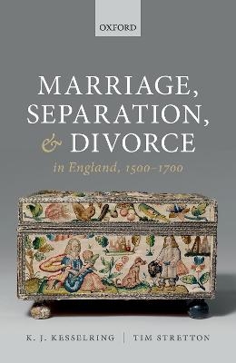 Marriage, Separation, and Divorce in England, 1500-1700 - K. J. Kesselring, Tim Stretton