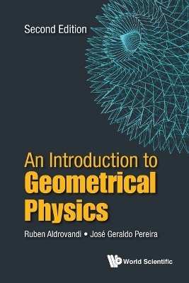 Introduction To Geometrical Physics, An - Ruben Aldrovandi, Jose Geraldo Pereira