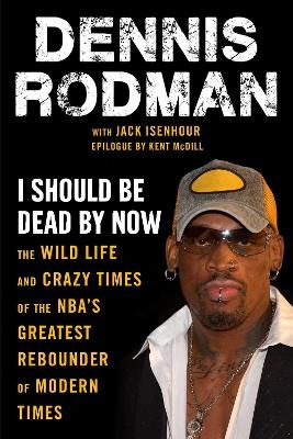 I Should Be Dead By Now - Dennis Rodman, Jack Isenhour