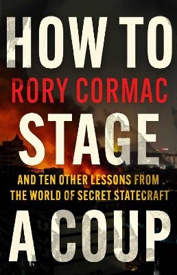 How To Stage A Coup - Rory Cormac