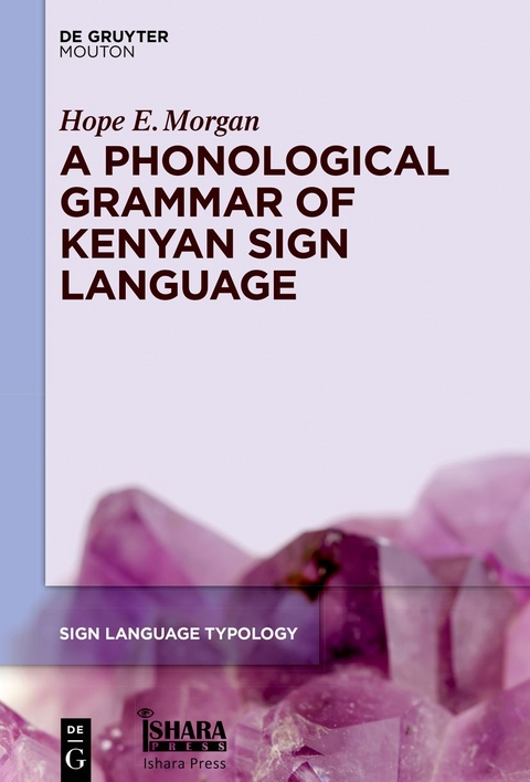 A Phonological Grammar of Kenyan Sign Language - Hope E. Morgan