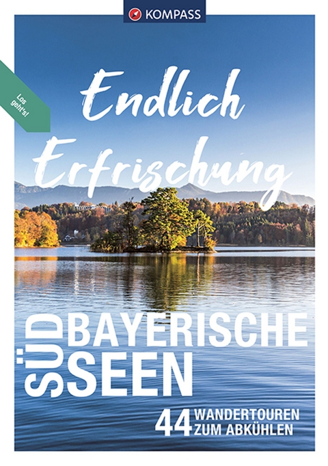 KOMPASS Endlich Erfrischung - Südbayerische Seen - Ralf Enke, Siegfried Garnweidner, Monika Göbl, Eugen E. Hüsler, Raphaela Moczynski, Thomas Rettstatt, Michael Sänger, Christian Schneeweiß, Brigitte Schäfer, Walter Theil, Eva Maria Volgger