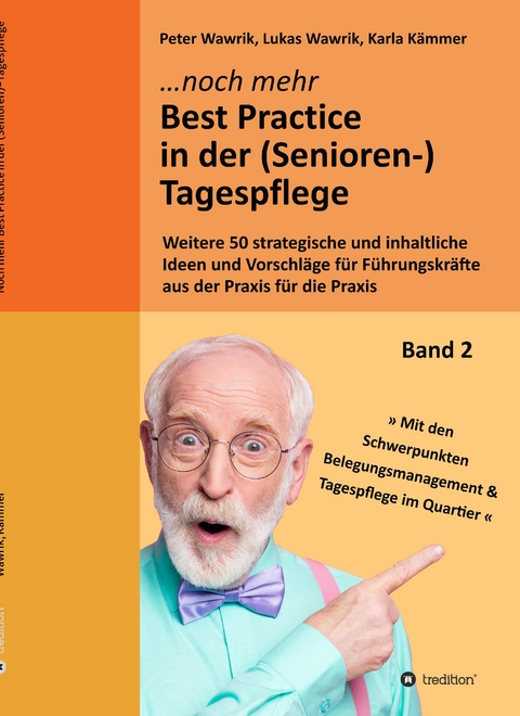 Noch mehr Best Practice in der (Senioren-)Tagespflege - Fachbuch Pflege - Peter Wawrik, Lukas Wawrik, Karla Kämmer