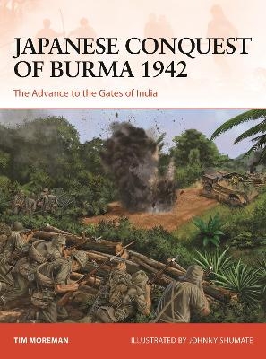 Japanese Conquest of Burma 1942 - Tim Moreman