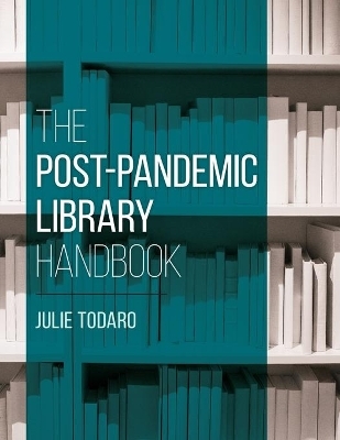 The post-pandemic library handbook - Julie Todaro