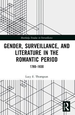 Gender, Surveillance, and Literature in the Romantic Period - Lucy E. Thompson